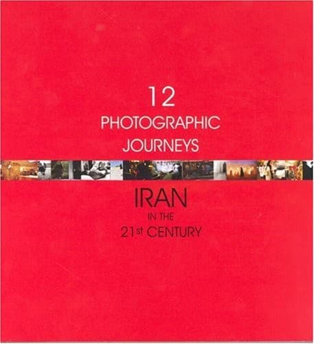12 Photographic Journeys: Iran in the 21st Century