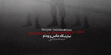 Exhibition of photography & video by Maryam Takhtkeshian